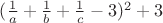 $(\frac{1}{a}+\frac{1}{b}+\frac{1}{c}-3)^2+3$