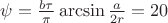 $\psi = \frac {b \tau} {\pi} \arcsin \frac {a} {2r} = 20 $ $\psi = \frac {b \tau} {\pi} \arcsin \frac {a} {2r} = 20 $