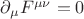 $\partial_{\mu}F^{\mu \nu} = 0$