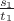 $\frac {s_1} {t_1}$