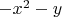 $-x^2-y$