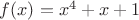$f(x)=x^4+x+1$