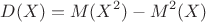 $$D(X)=M(X^2)-M^2(X)$$