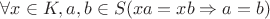 $\forall x\in K, a,b\in S (xa=xb\Rightarrow a=b)$