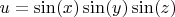 $u=\sin(x)\sin(y)\sin(z)$