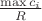 $\frac{\max{c_i}}{R}$