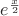 $e^{\frac x2}$