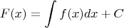 $$F(x) = \int f(x) dx + C$$