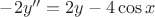 $-2y''=2y-4\cos x$