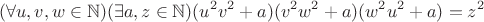 $$(\forall u,v,w \in \mathbb{N})(\exists a,z \in \mathbb{N})(u^2v^2+a)(v^2w^2+a)(w^2u^2+a)=z^2$$