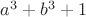 $a^3 + b^3 + 1$