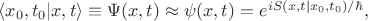 $\langle x_0,t_0|x,t\rangle\equiv\Psi(x,t)\approx\psi(x,t)=e^{iS(x,t|x_0,t_0)/\hbar},$ $\langle x_0,t_0|x,t\rangle\equiv\Psi(x,t)\approx\psi(x,t)=e^{iS(x,t|x_0,t_0)/\hbar},$