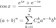 $\[
\begin{gathered}
  \cos x = \frac{{e^{ix}  + e^{ - ix} }}
{2} \hfill \\
  \left( {a + b} \right)^n  = \sum\limits_{k = 0}^n {C_n^k a^{n - k} b^k }  \hfill \\ 
\end{gathered} 
\]
$