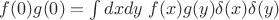 $f(0)g(0)=\int dxdy\; f(x)g(y)\delta(x)\delta(y)$