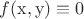 $f(\mathrm{x},\mathrm{y})\equiv0$