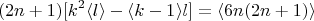 $$ (2n+1)[k^2 \langle l \rangle -\langle  k-1 \rangle l ]= \langle 6n(2n+1) \rangle      $$