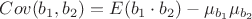 $Cov(b_1,b_2) = E(b_1 \cdot b_2) - \mu_{b_1} \mu_{b_2}$