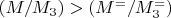 $ (M/M_3)>(M^=/M^=_3) $