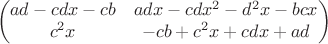 $$\begin{pmatrix}
ad-cdx-cb & adx-cdx^2-d^2x-bcx   \\
c^2x & -cb+c^2x+cdx+ad 
\end{pmatrix}$$