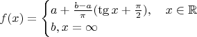 $f(x) = 
\begin{cases}
a + \frac{b-a}{\pi}(\tg x + \frac{\pi}{2}),\quad x\in\mathbb{R}\\
b, x=\infty
\end{cases}$
