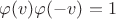 $\varphi(v)\varphi(-v)=1$