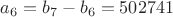 $$a_6=b_7-b_6=502741$$