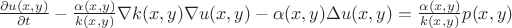 $\frac{\partial u(x,y)}{\partial t} - \frac{\alpha(x,y)}{k(x,y)} \nabla k(x,y) \nabla u(x,y) - \alpha(x,y) \Delta u(x,y)  = \frac{\alpha(x,y)}{k(x,y)} p(x,y)$