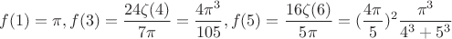 $\displaystyle f(1)=\pi, f(3)=\frac{24\zeta(4)}{7\pi}=\frac{4\pi^3}{105}, f(5)=\frac{16\zeta(6)}{5\pi}=(\frac{4\pi^}{5})^2\frac{\pi^3}{4^3+5^3}$