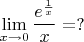 $\lim\limits_{x\to 0}\dfrac{e^{\frac{1}{x}}}{x}=?$
