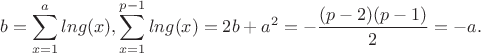 $$b=\sum_{x=1}^a lng(x), \sum_{x=1}^{p-1} lng(x)=2b+a^2=-\frac{(p-2)(p-1)}{2}=-a.$$