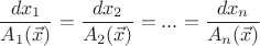 $$ \frac {dx_1} {A_1(\vec{x})} = \frac {dx_2} {A_2(\vec{x})} = ... = \frac {dx_n} {A_n(\vec{x})} $$