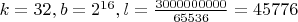 $k=32 ,b = 2^{16},  l = \frac{3 000 000 000}{65 536} =45 776$