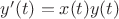 $y'(t)=x(t)y(t)$