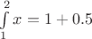 $\int\limits_{1}^{2} x = 1+0.5$