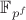 $\mathbb{F}_{p^f}$