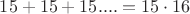 $15+15+15....=15\cdot 16$