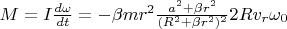 $M=I\frac{d\omega}{dt}=-\beta mr^2\frac{a^2+\beta r^2}{(R^2+\beta r^2)^2}2Rv_r\omega_0$