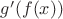 $g'(f(x))$