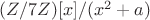 $(\matthb{Z} /7 \matthb{Z})[x]/(x^2+a)$