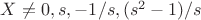 $X\ne{0},s,-1/s,(s^2-1)/s$