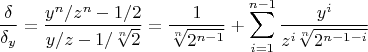 $$\frac{\delta}{\delta_y}=\frac{y^n/z^n-1/2}{y/z-1/\sqrt[n]{2}}=
\frac{1}{\sqrt[n]{2^{n-1}}}+\sum_{i=1}^{n-1} \frac{y^i}{z^i\sqrt[n]{2^{n-1-i}}}$$