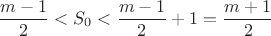 $$\dfrac{m-1}{2}<S_0<\dfrac{m-1}{2}+1=\dfrac{m+1}{2}$$