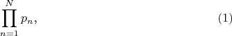 $$\prod\limits_{n=1}^Np_n\text{,}\eqno{(1)}$$
