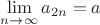 $\lim\limits_{n\to\infty}a_{2n}=a$