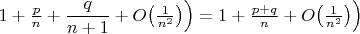 $1+\frac{p}{n}+\dfrac{q}{n+1}+O\big(\frac{1}{n^2}\big)\Big)}=1+\frac{p+q}{n}+O\big(\frac{1}{n^2}\big)\Big)}$