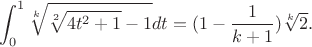 $$\int_0^{1}\sqrt[k]{\sqrt[2]{4t^2+1}-1}dt=(1-\frac{1}{k+1})\sqrt[k]2.$$