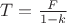 $T=\frac{F}{1-k}$