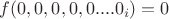 $f(0,0,0,0,0 ....0_i) = 0$