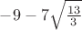 $-9-7 \sqrt {\frac{13}{3}}$