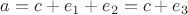 $a = c + e_1 + e_2 = c + e_3$